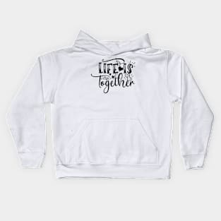Life Is Together, Family Gift, Gift For Family, Back To Home, Kids Hoodie